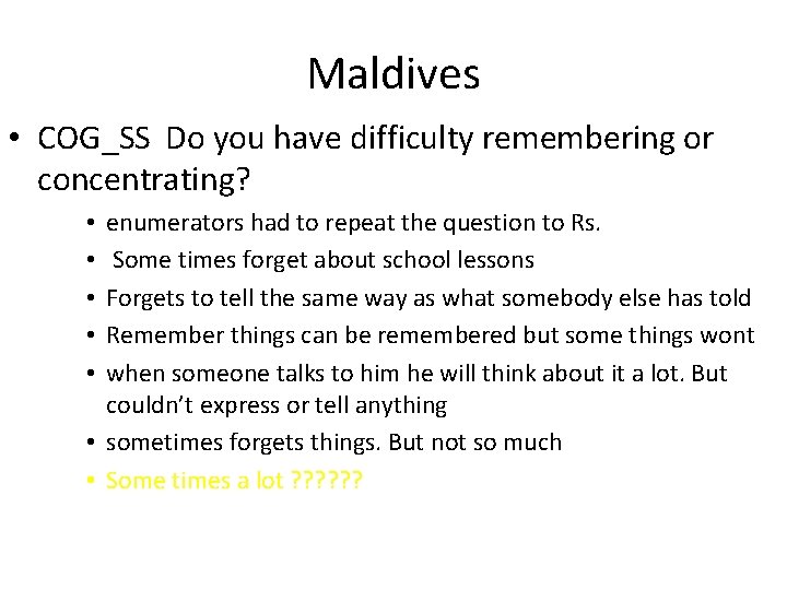 Maldives • COG_SS Do you have difficulty remembering or concentrating? enumerators had to repeat