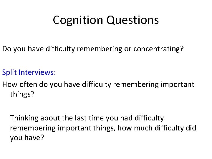 Cognition Questions Do you have difficulty remembering or concentrating? Split Interviews: How often do