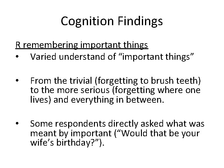 Cognition Findings R remembering important things • Varied understand of “important things” • From