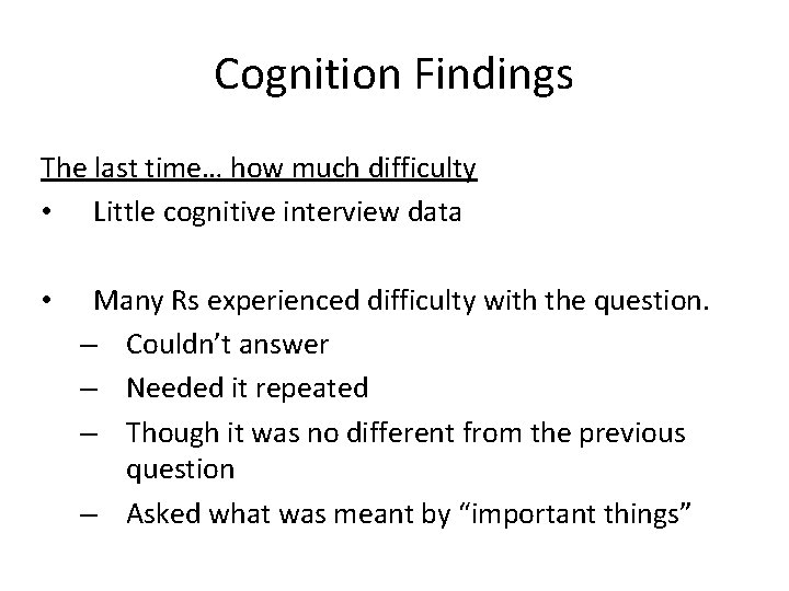 Cognition Findings The last time… how much difficulty • Little cognitive interview data •