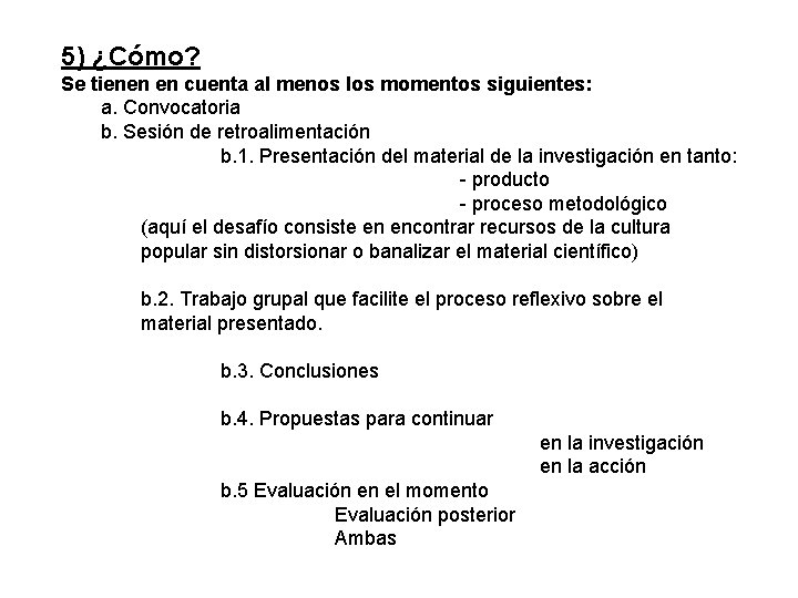 5) ¿Cómo? Se tienen en cuenta al menos los momentos siguientes: a. Convocatoria b.