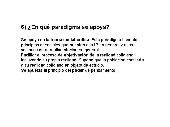 6) ¿En qué paradigma se apoya? Se apoya en la teoría social crítica. Este