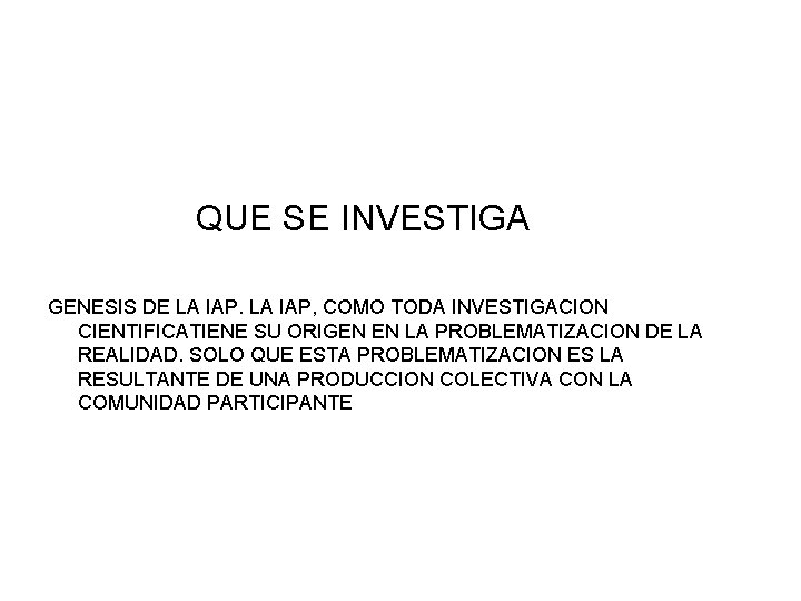 QUE SE INVESTIGA GENESIS DE LA IAP, COMO TODA INVESTIGACION CIENTIFICATIENE SU ORIGEN EN