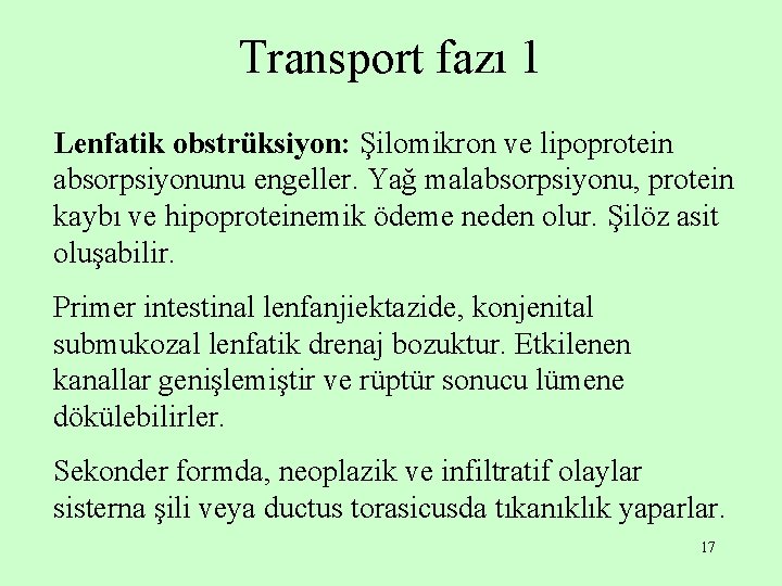 Transport fazı 1 Lenfatik obstrüksiyon: Şilomikron ve lipoprotein absorpsiyonunu engeller. Yağ malabsorpsiyonu, protein kaybı