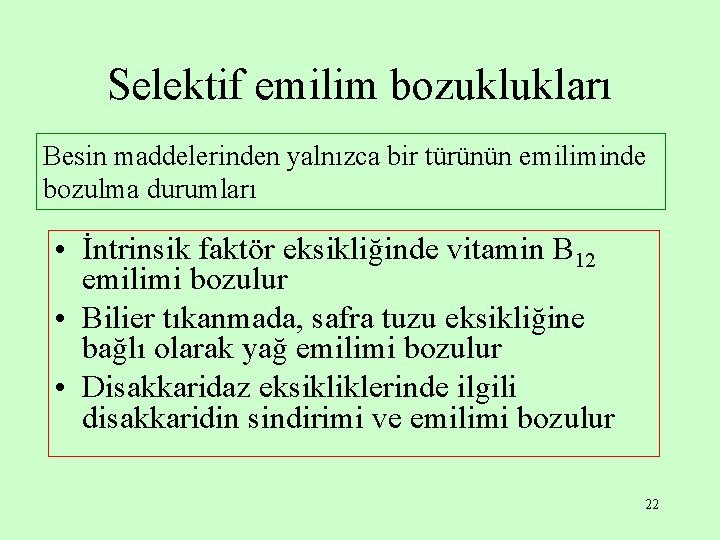 Selektif emilim bozuklukları Besin maddelerinden yalnızca bir türünün emiliminde bozulma durumları • İntrinsik faktör