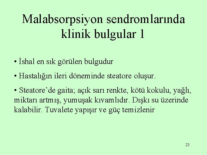 Malabsorpsiyon sendromlarında klinik bulgular 1 • İshal en sık görülen bulgudur • Hastalığın ileri