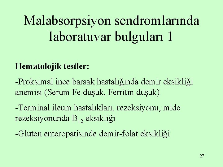 Malabsorpsiyon sendromlarında laboratuvar bulguları 1 Hematolojik testler: -Proksimal ince barsak hastalığında demir eksikliği anemisi