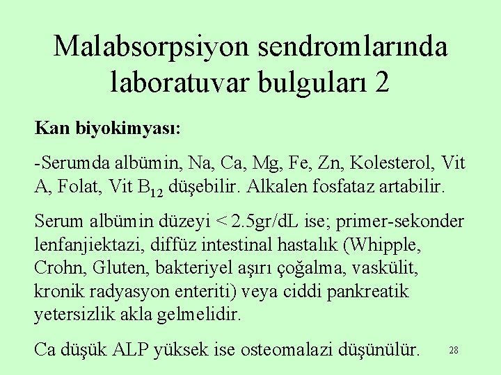 Malabsorpsiyon sendromlarında laboratuvar bulguları 2 Kan biyokimyası: -Serumda albümin, Na, Ca, Mg, Fe, Zn,