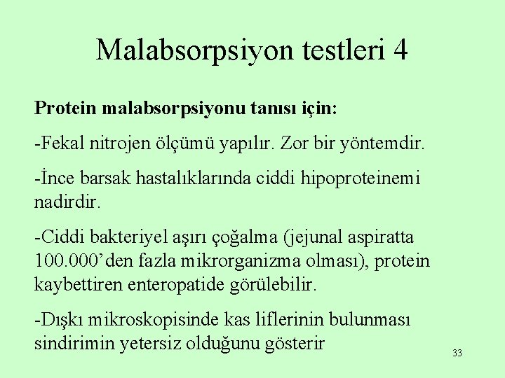 Malabsorpsiyon testleri 4 Protein malabsorpsiyonu tanısı için: -Fekal nitrojen ölçümü yapılır. Zor bir yöntemdir.