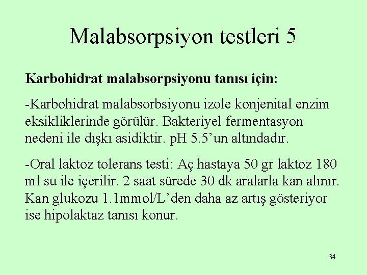 Malabsorpsiyon testleri 5 Karbohidrat malabsorpsiyonu tanısı için: -Karbohidrat malabsorbsiyonu izole konjenital enzim eksikliklerinde görülür.