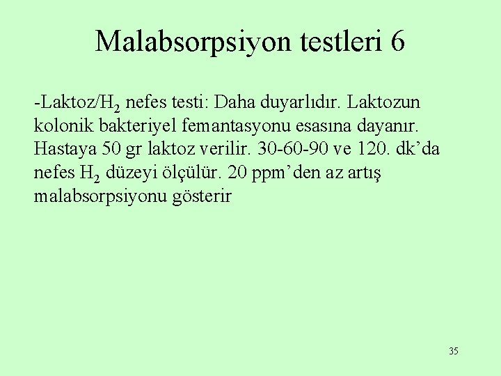 Malabsorpsiyon testleri 6 -Laktoz/H 2 nefes testi: Daha duyarlıdır. Laktozun kolonik bakteriyel femantasyonu esasına