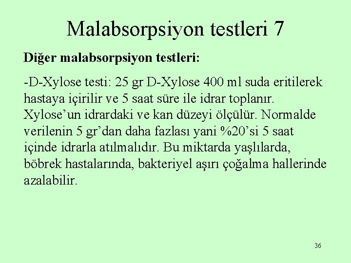 Malabsorpsiyon testleri 7 Diğer malabsorpsiyon testleri: -D-Xylose testi: 25 gr D-Xylose 400 ml suda