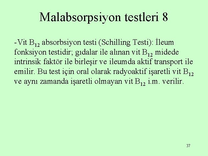 Malabsorpsiyon testleri 8 -Vit B 12 absorbsiyon testi (Schilling Testi): İleum fonksiyon testidir; gıdalar