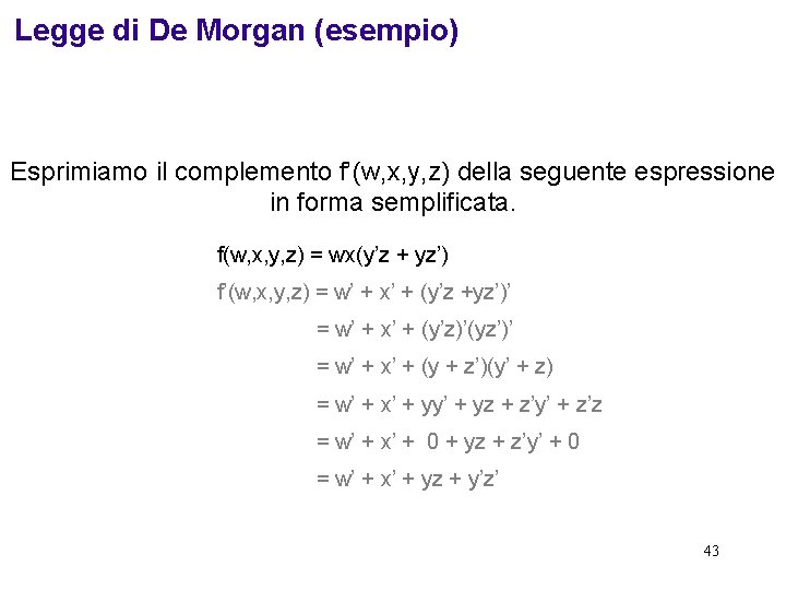 Legge di De Morgan (esempio) Esprimiamo il complemento f’(w, x, y, z) della seguente