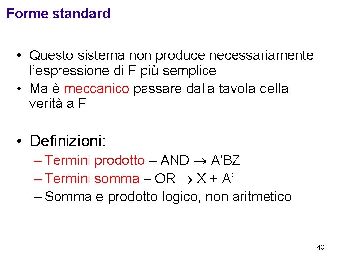 Forme standard • Questo sistema non produce necessariamente l’espressione di F più semplice •