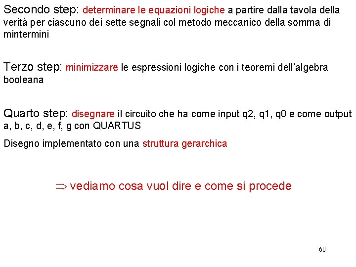 Secondo step: determinare le equazioni logiche a partire dalla tavola della verità per ciascuno