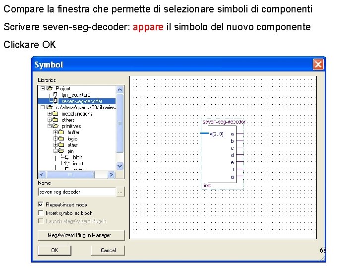 Compare la finestra che permette di selezionare simboli di componenti Scrivere seven-seg-decoder: appare il