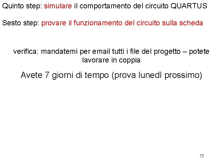 Quinto step: simulare il comportamento del circuito QUARTUS Sesto step: provare il funzionamento del