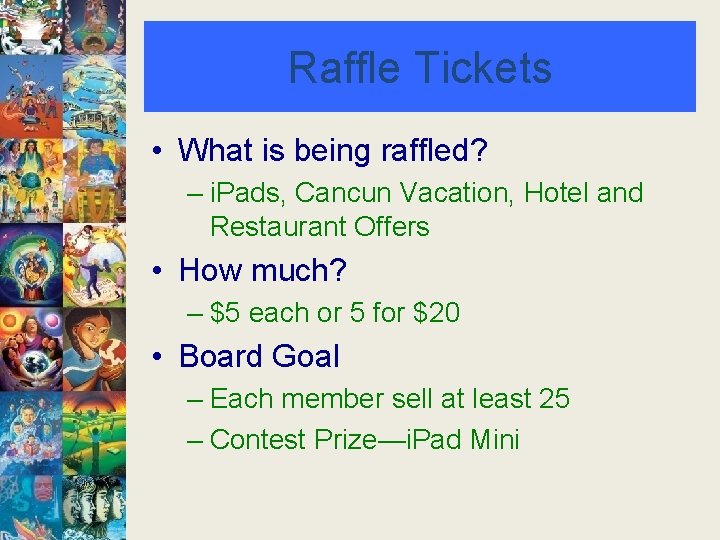 Raffle Tickets • What is being raffled? – i. Pads, Cancun Vacation, Hotel and