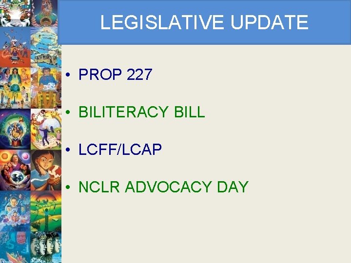 LEGISLATIVE UPDATE • PROP 227 • BILITERACY BILL • LCFF/LCAP • NCLR ADVOCACY DAY