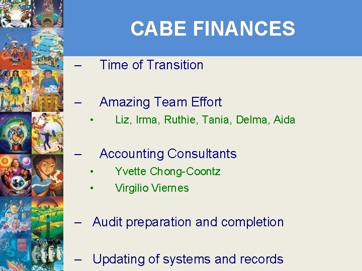 CABE FINANCES – Time of Transition – Amazing Team Effort • – Liz, Irma,