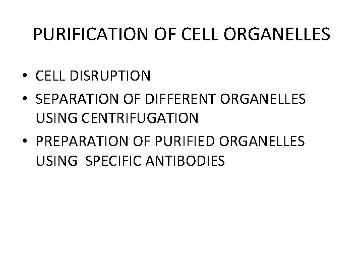 PURIFICATION OF CELL ORGANELLES • CELL DISRUPTION • SEPARATION OF DIFFERENT ORGANELLES USING CENTRIFUGATION PURIFICATION OF CELL ORGANELLES • CELL DISRUPTION • SEPARATION OF DIFFERENT ORGANELLES USING CENTRIFUGATION