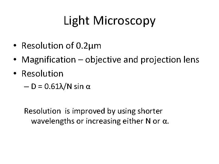 Light Microscopy • Resolution of 0. 2µm • Magnification – objective and projection lens Light Microscopy • Resolution of 0. 2µm • Magnification – objective and projection lens
