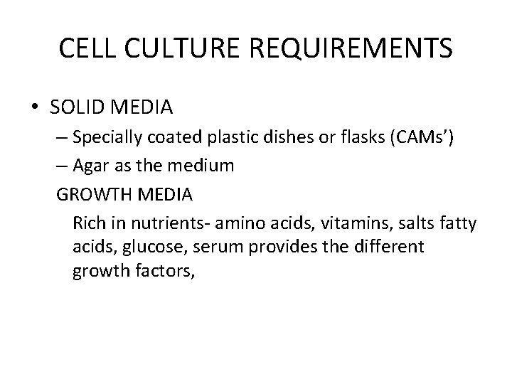 CELL CULTURE REQUIREMENTS • SOLID MEDIA – Specially coated plastic dishes or flasks (CAMs’) CELL CULTURE REQUIREMENTS • SOLID MEDIA – Specially coated plastic dishes or flasks (CAMs’)