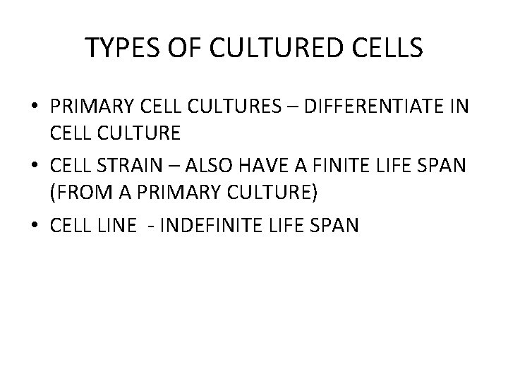 TYPES OF CULTURED CELLS • PRIMARY CELL CULTURES – DIFFERENTIATE IN CELL CULTURE • TYPES OF CULTURED CELLS • PRIMARY CELL CULTURES – DIFFERENTIATE IN CELL CULTURE •