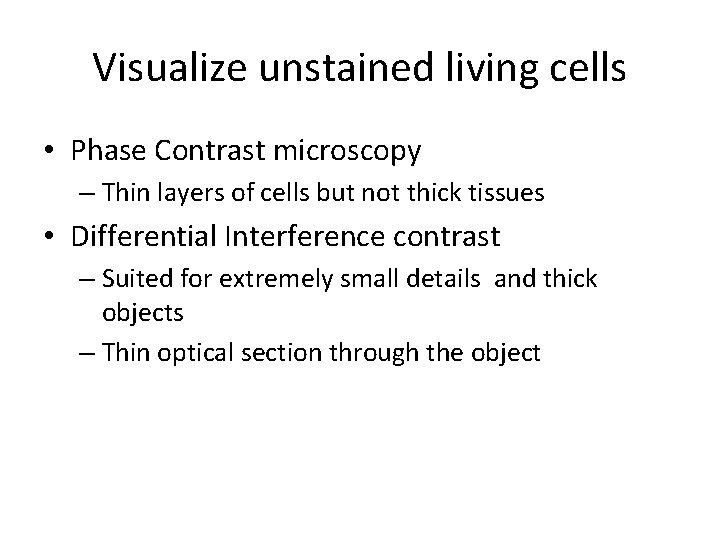 Visualize unstained living cells • Phase Contrast microscopy – Thin layers of cells but Visualize unstained living cells • Phase Contrast microscopy – Thin layers of cells but