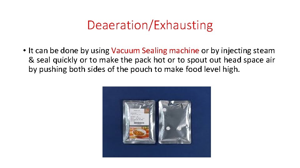 Deaeration/Exhausting • It can be done by using Vacuum Sealing machine or by injecting