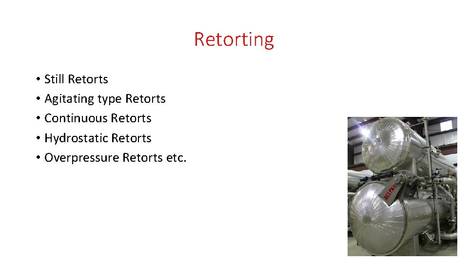 Retorting • Still Retorts • Agitating type Retorts • Continuous Retorts • Hydrostatic Retorts