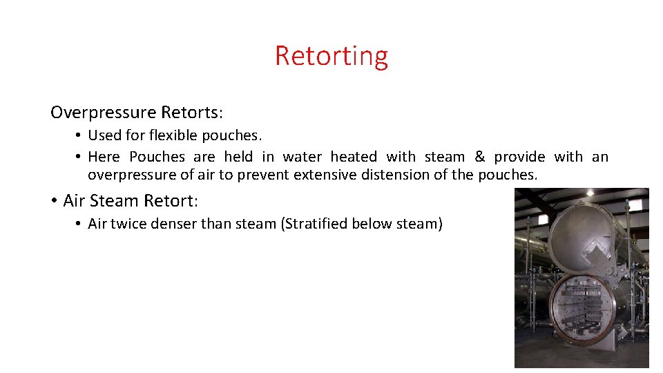 Retorting Overpressure Retorts: • Used for flexible pouches. • Here Pouches are held in