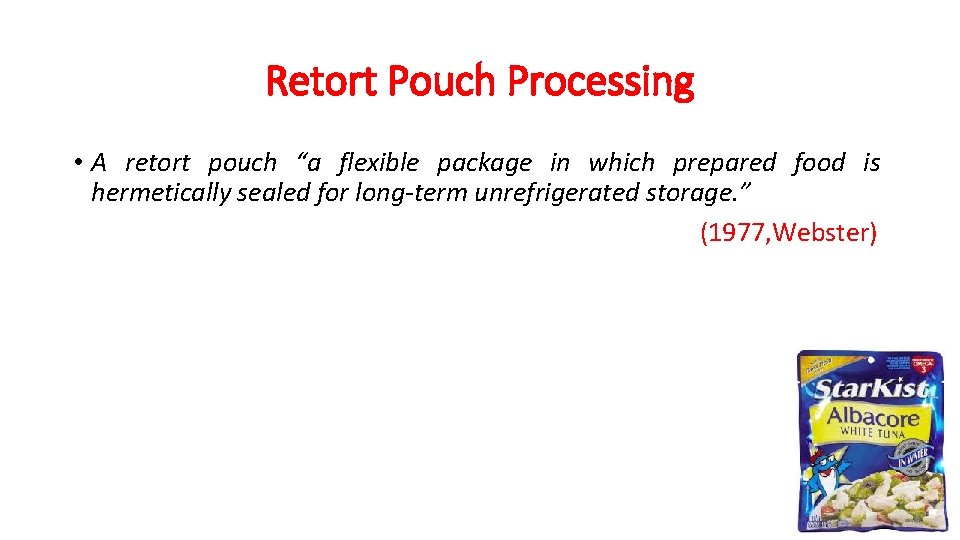 Retort Pouch Processing • A retort pouch “a flexible package in which prepared food