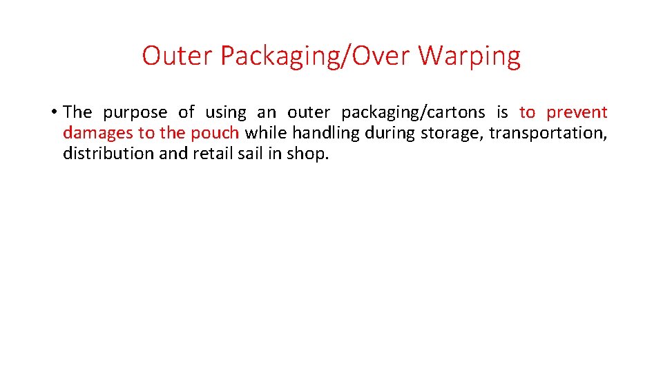 Outer Packaging/Over Warping • The purpose of using an outer packaging/cartons is to prevent