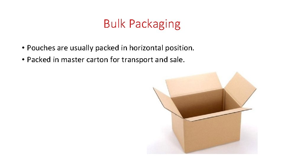 Bulk Packaging • Pouches are usually packed in horizontal position. • Packed in master