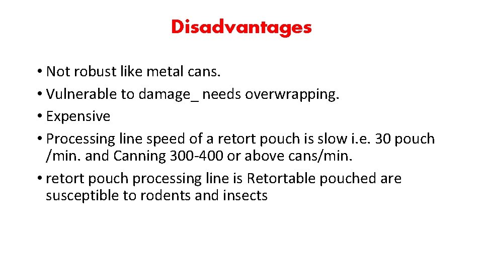 Disadvantages • Not robust like metal cans. • Vulnerable to damage_ needs overwrapping. •