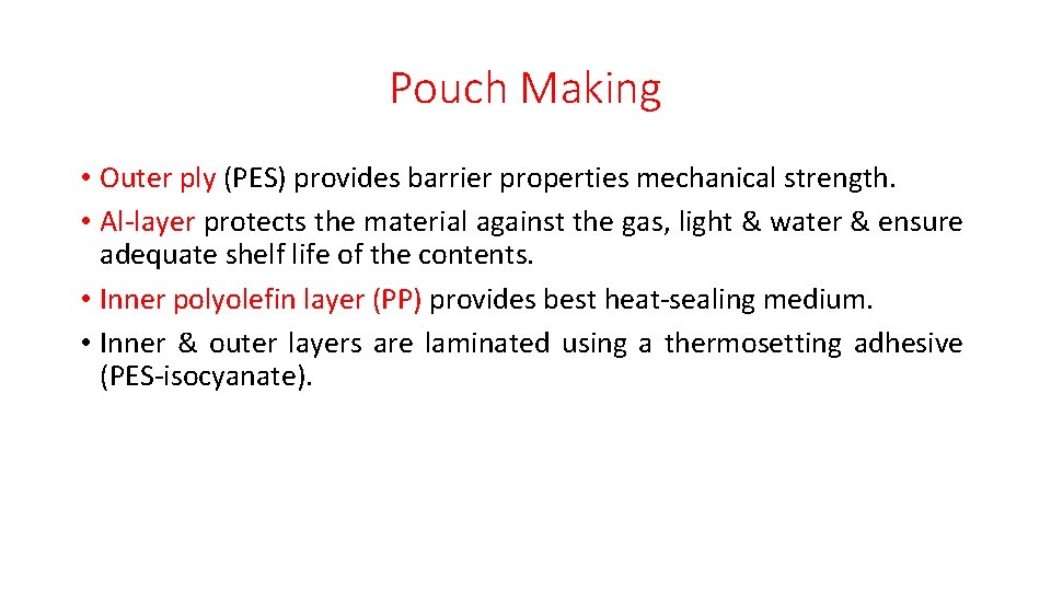 Pouch Making • Outer ply (PES) provides barrier properties mechanical strength. • Al-layer protects