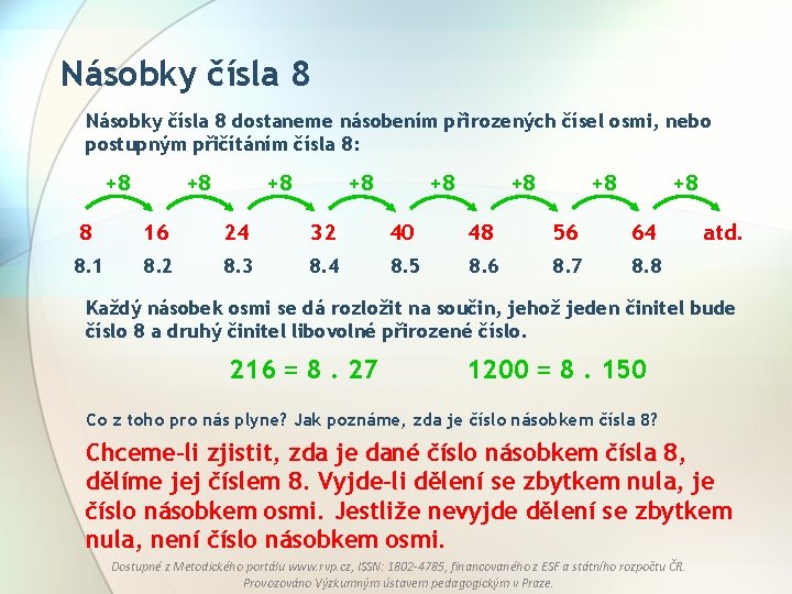 Násobky čísla 8 dostaneme násobením přirozených čísel osmi, nebo postupným přičítáním čísla 8: +8