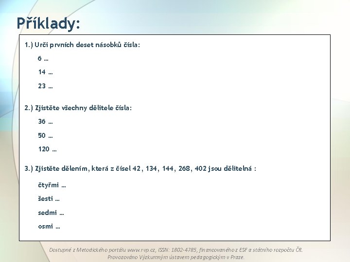 Příklady: 1. ) Urči prvních deset násobků čísla: 6… 14 … 23 … 2.