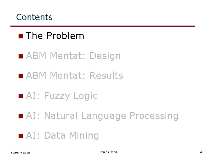 Contents The Problem ABM Mentat: Design ABM Mentat: Results AI: Fuzzy Logic AI: Natural