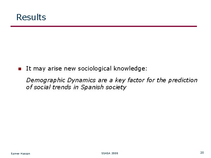 Results It may arise new sociological knowledge: Demographic Dynamics are a key factor for