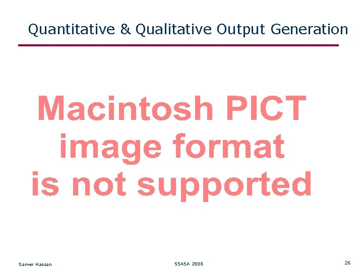 Quantitative & Qualitative Output Generation Samer Hassan SSASA 2008 26 