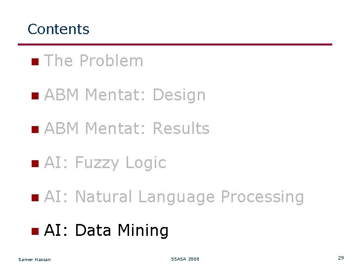 Contents The Problem ABM Mentat: Design ABM Mentat: Results AI: Fuzzy Logic AI: Natural