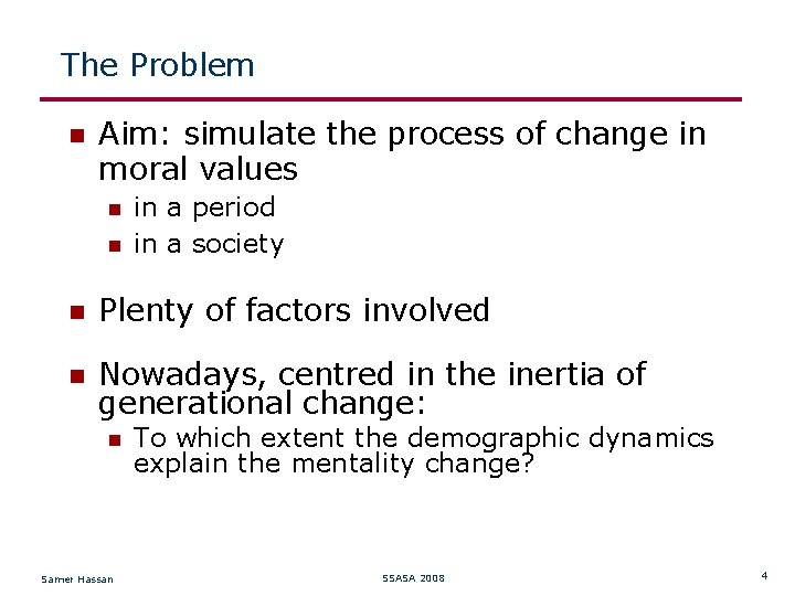 The Problem Aim: simulate the process of change in moral values in a period