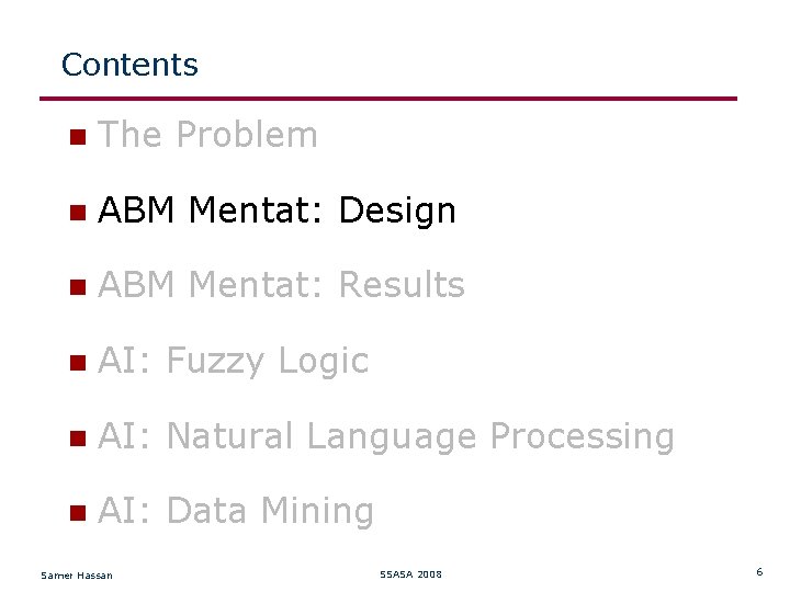 Contents The Problem ABM Mentat: Design ABM Mentat: Results AI: Fuzzy Logic AI: Natural