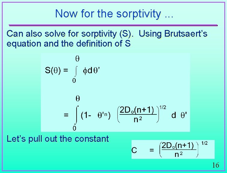 Now for the sorptivity. . . Can also solve for sorptivity (S). Using Brutsaert’s
