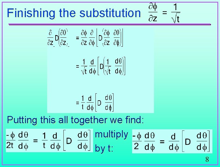 Finishing the substitution Putting this all together we find: multiply by t: 8 