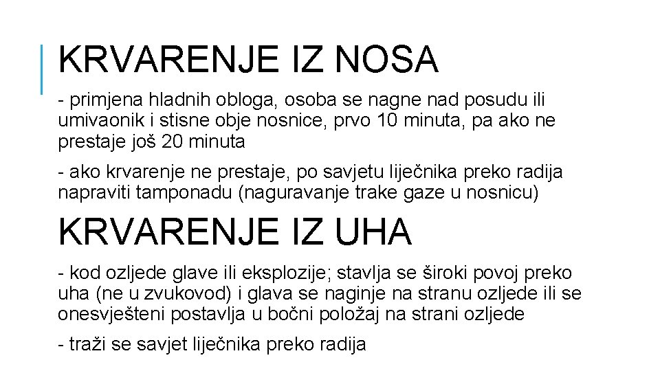 KRVARENJE IZ NOSA - primjena hladnih obloga, osoba se nagne nad posudu ili umivaonik