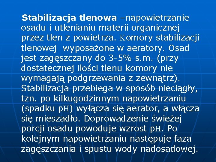  Stabilizacja tlenowa –napowietrzanie osadu i utlenianiu materii organicznej przez tlen z powietrza. Komory